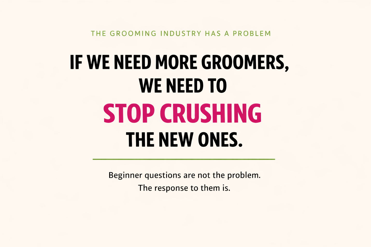 If We Need More Groomers, We Need to Stop Crushing the New Ones